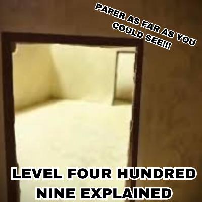 Level Four Hundred Nine Explained