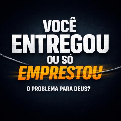 VOCÊ ENTREGOU OU SÓ EMPRESTOU O PROBLEMA PARA DEUS? | DEVOCIONAL 23/01/2025
