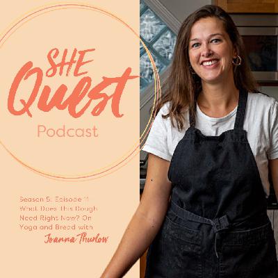 S5 - Episode 11: What Does This Dough Need Right Now? On Yoga and Bread with Joanna Thurlow S5 - Episode 11: What Does This Dough Need Right Now? On Yoga and Bread with Joanna Thurlow