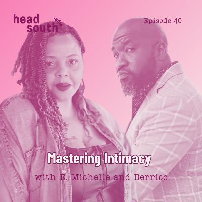 Ep. 40: Mastering Intimacy with your Partner, with E. Michelle and Derrico Ep. 40: Mastering Intimacy with your Partner, with E. Michelle and Derrico