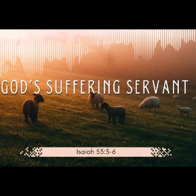 "God's Suffering Servant" Isaiah 53:3-6 | Pastor Scott Pearson