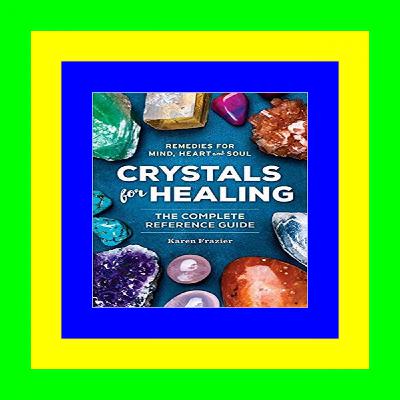 DOWNLOAD Crystals for Healing: The Complete Reference Guide with Over 200 Remedies for Mind, Heart & Soul Free Book