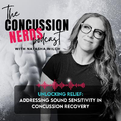 EP 90: Unlocking Relief: Addressing Sound Sensitivity in Concussion Recovery