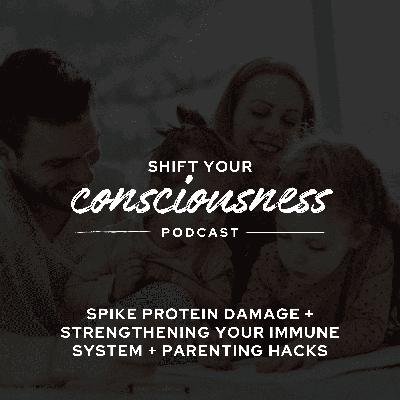 Episode 61: Spike Protein Damage + Strengthening Your Immune System + Parenting Hacks Episode 61: Spike Protein Damage + Strengthening Your Immune System + Parenting Hacks