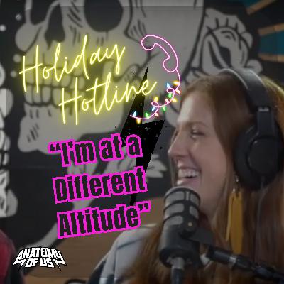 Holiday Hotline "I'm at a different altitude"