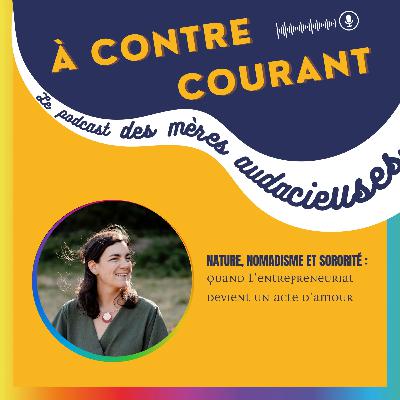 139/S3 – Nature, nomadisme et sororité : quand l’entrepreneuriat devient un acte d’amour