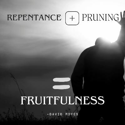 Repentance + Pruning = Fruitfulness