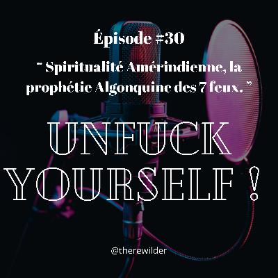 ÉPISODE #30 : “ Spiritualité Amérindienne, la prophétie Algonquine des 7 feux. ”