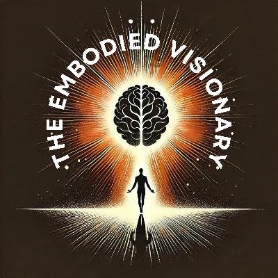 The Embodied Visionary (Energetic Ideation) Ep. 80 The Embodied Visionary (Energetic Ideation) Ep. 80