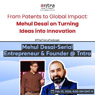 From Patents to Global Impact: How to Scale IP Strategy with Mehul Desai - The Tntra Podcast