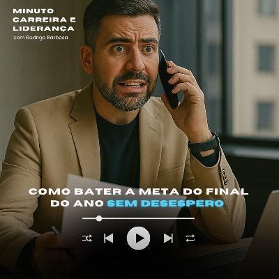 MINUTO LIDERANÇA E NEGÓCIO #330 | Como bater a meta do final do ano sem desespero? | RODRIGO BARBOSA