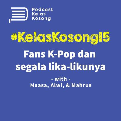 #KelasKosong 15: Fans K-Pop dan Segala Lika-likunya #KelasKosong 15: Fans K-Pop dan Segala Lika-likunya