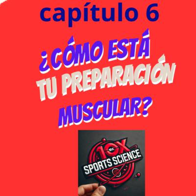 Cap6: ¿Cómo está tu preparación Muscular?