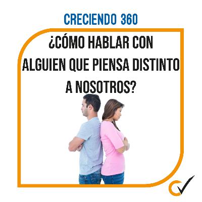 E30: ¿Cómo hablar con alguien que piensa distinto a nosotros? E30: ¿Cómo hablar con alguien que piensa distinto a nosotros?