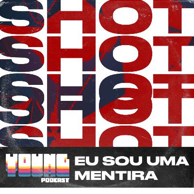 SHOT // Eu sou uma mentira
