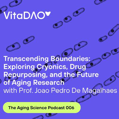 Transcending Boundaries: Exploring Cryonics, Drug Repurposing, and the Future of Aging Research with Prof. Joao Pedro De Magalhaes on The Aging Science Podcast by VitaDAO