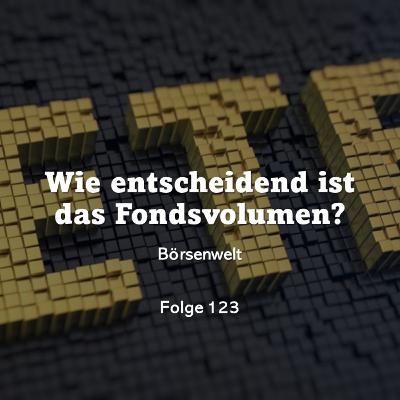 Börsenwelt - Wie entscheidend ist das Fondsvolumen? Folge 123