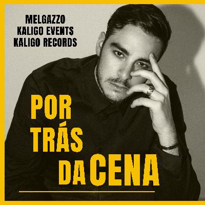 Melgazzo (Kaligo Records - Kaligo Events) - Por trás da cena podcast #19