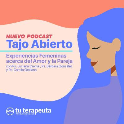 Tajo abierto, experiencias femeninas del amor y la pareja Podcast Tu terapeuta