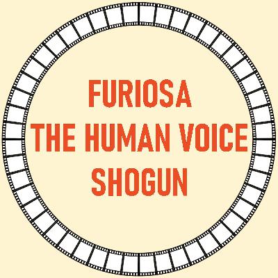 [39] Furiosa, The Human Voice & Shogun