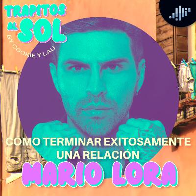 ¿Cómo terminar exitosamente una relación? | Mario Lora en Trapitos al sol