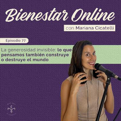 #77 - La generosidad invisible: lo que pensamos también construye o destruye el mundo