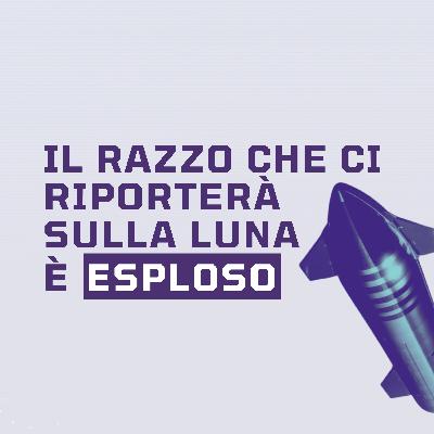 Ep.14 - Il razzo che ci riporterà sulla Luna è esploso