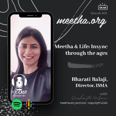 Meetha & Life: In-sync through the ages | Meetha.org Podcast | Episode 03 | ISMA Director Bharati Balaji