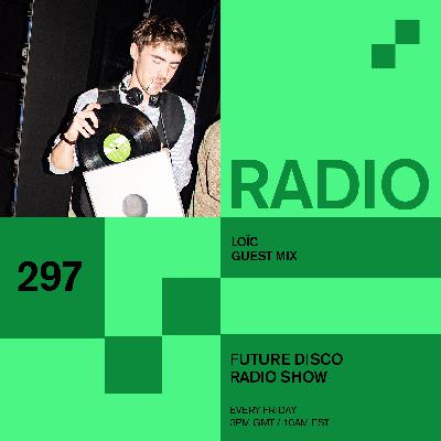Future Disco Radio - 297 - Loïc Guest Mix