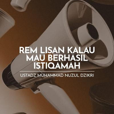 Rem Lisan kalau Mau Berhasil Istiqamah (The Tongue Must be Controlled to Stay Steadfast) Rem Lisan kalau Mau Berhasil Istiqamah (The Tongue Must be Controlled to Stay Steadfast)