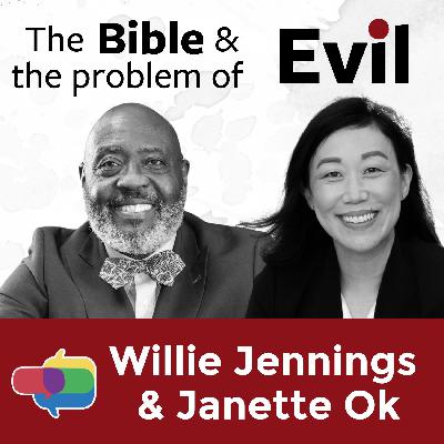 What does Evil look like in the Bible? Willie Jennings and Janette Ok What does Evil look like in the Bible? Willie Jennings and Janette Ok
