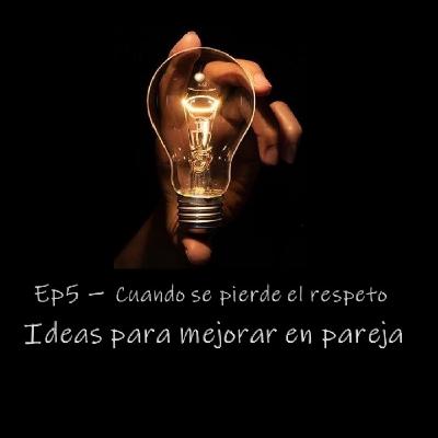 Ep5 -Cuando se pierde el respeto Ep5 -Cuando se pierde el respeto