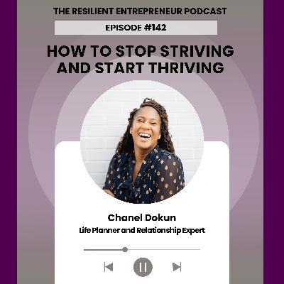 EP 142 | Chanel Dokun - How to Stop Striving and Start Thriving EP 142 | Chanel Dokun - How to Stop Striving and Start Thriving