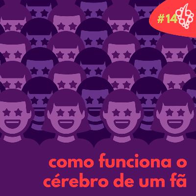 #14: Como funciona o cérebro de um fã