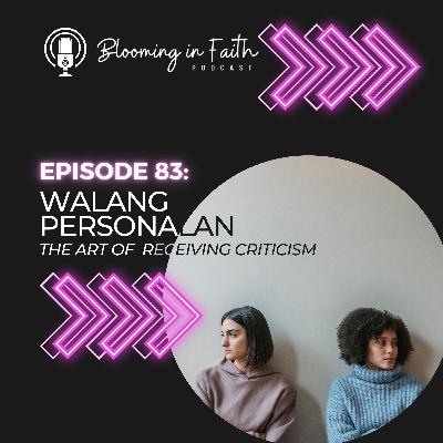 EP 83: WALANG PERSONALAN (The Art Of Receiving Criticism Well)