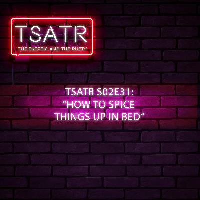 TSATR S02E31: "How to spice things up in bed" ft. Shari Narciso and Jan Suing of The Pechay Show