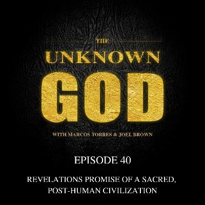 Episode 40: Revelations Promise of a Sacred, Post-Human Civilization