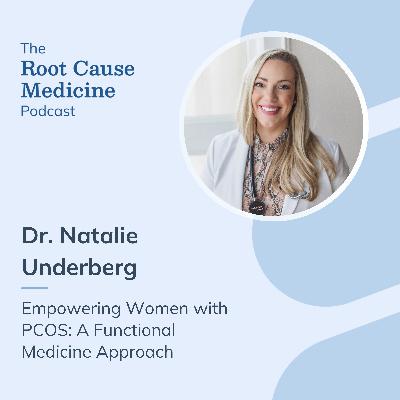 Empowering Women with PCOS: A Functional Medicine Approach with Dr. Natalie Underberg: Episode Rerun