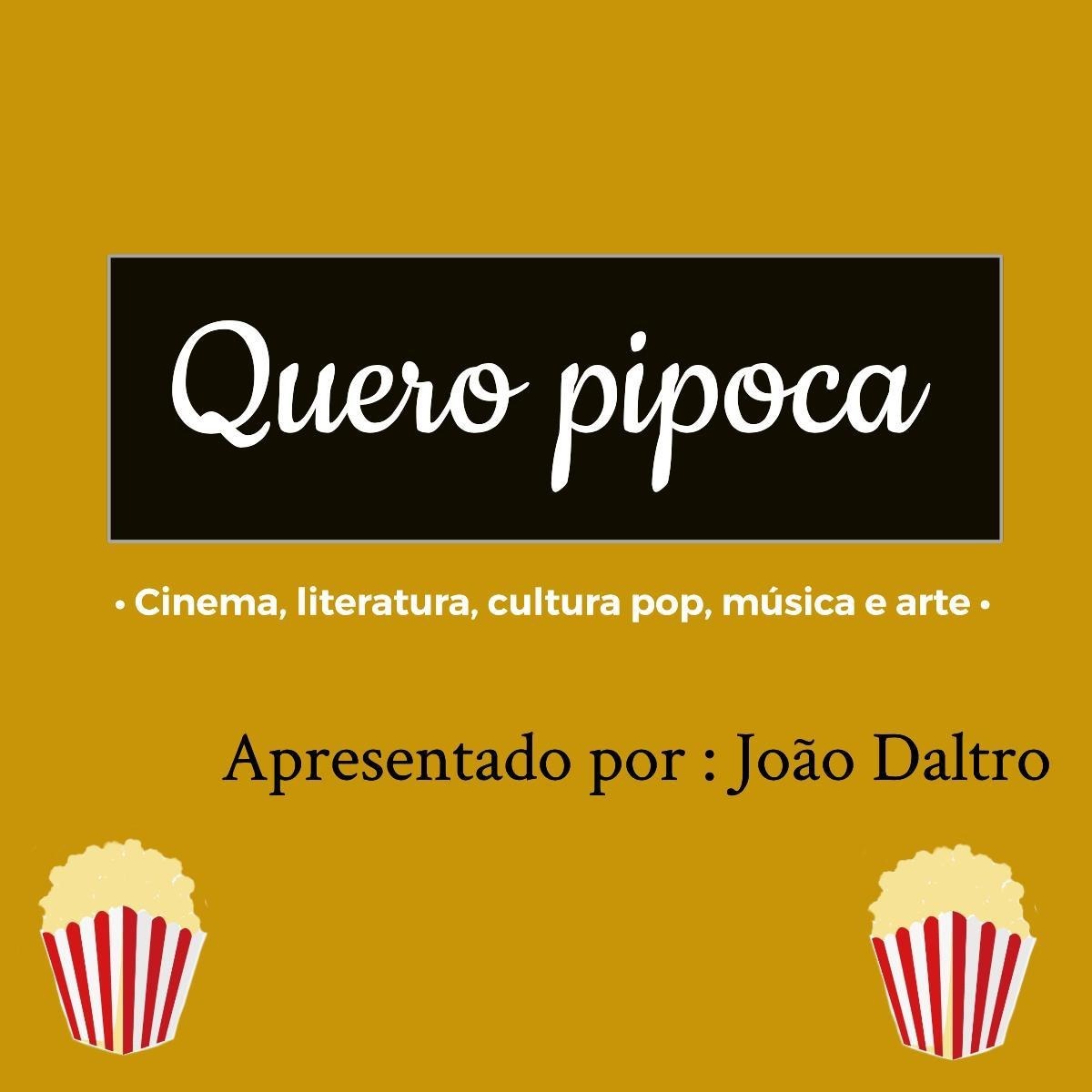 Quero pipoca - Apresentado por João Daltro