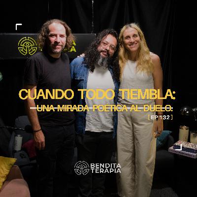Bendita Terapia | T-2 - Ep. 132: Cuando todo tiembla: una mirada poética al duelo.