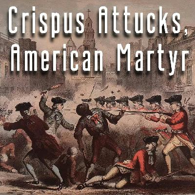 Crispus Attucks, American Martyr Crispus Attucks, American Martyr
