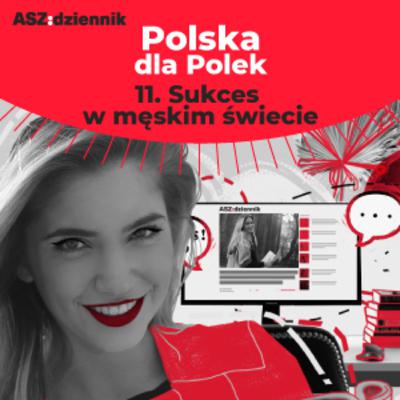 #11 SUKCES W MĘSKIM ŚWIECIE | ASZkobiety #11 SUKCES W MĘSKIM ŚWIECIE | ASZkobiety