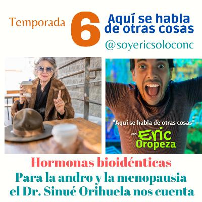 T6 Capítulo 08: Hormonas bioidénticas, ¿qué son y cómo ayudan a la andro y menopausia? Aquí te lo explica el Dr. Sinué Orihuela.