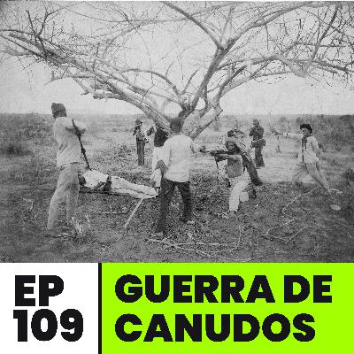 EP109 | Guerra de Canudos