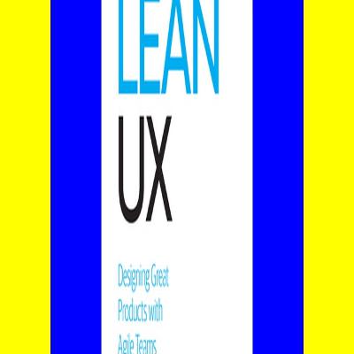 ^READ PDF EBOOK# Lean UX Creating Great Products with Agile Teams (Download Ebook)