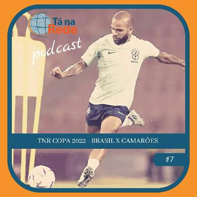 TNR Copa 2022 - Brasil x Camarões ⚽🎧