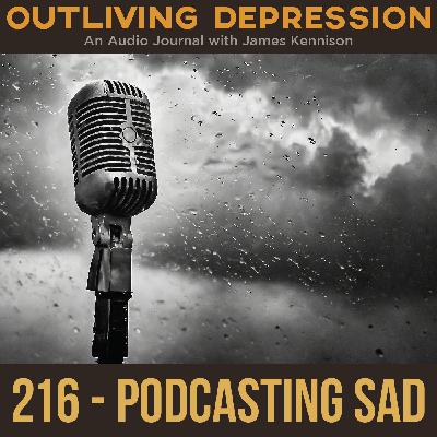 216: Podcasting Sad