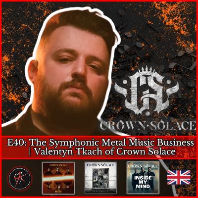 E40: The Symphonic Metal Music Business │Valentyn Tkach of Crown Solace E40: The Symphonic Metal Music Business │Valentyn Tkach of Crown Solace