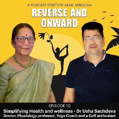 Episode 10 - Simplifying Health and Wellness - Dr Usha Sachdeva Episode 10 - Simplifying Health and Wellness - Dr Usha Sachdeva