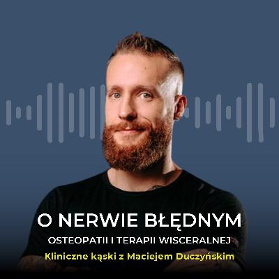 O nerwie błędnym, osteopatii i terapii wisceralnej w rozmowie z Maciejem Duczyńskim O nerwie błędnym, osteopatii i terapii wisceralnej w rozmowie z Maciejem Duczyńskim